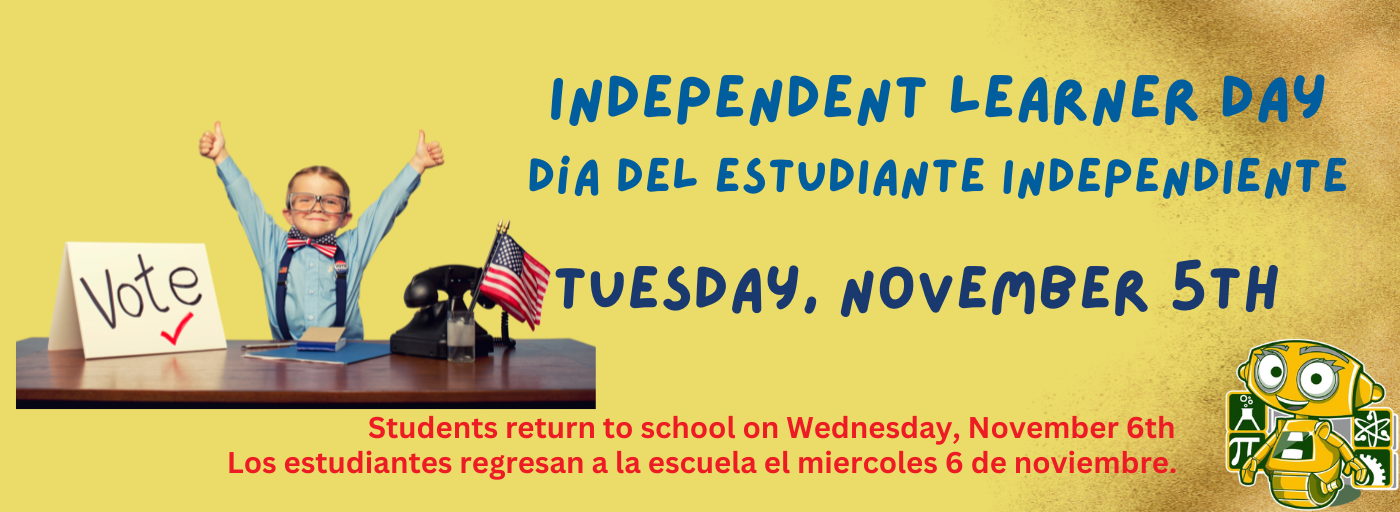 Independent Learner Day Tuesday, November 5th Students return Wednesday, November 6th