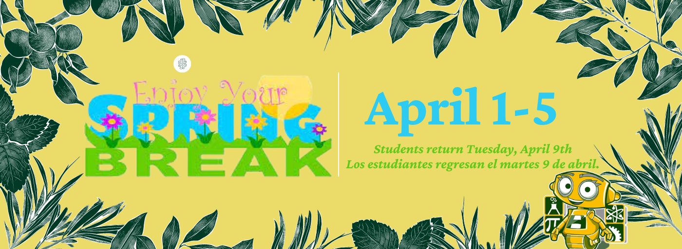 Spring Break April 1-5 Students return Tuesday, April 9th