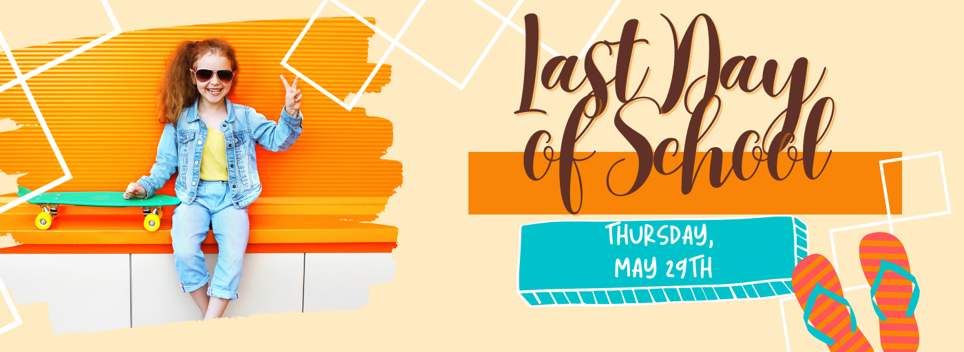 Last Day of School May 29th